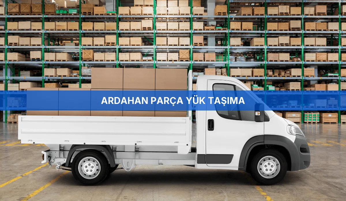Ardahan Parça Yük Taşıma
